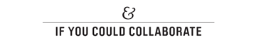 If You Could Collaborate